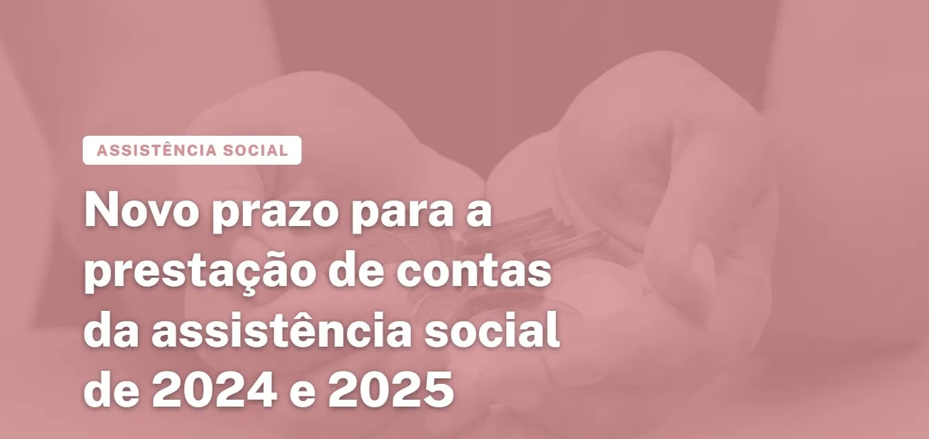 Assistência Social: novo prazo da Prestação de Contas 2024/25